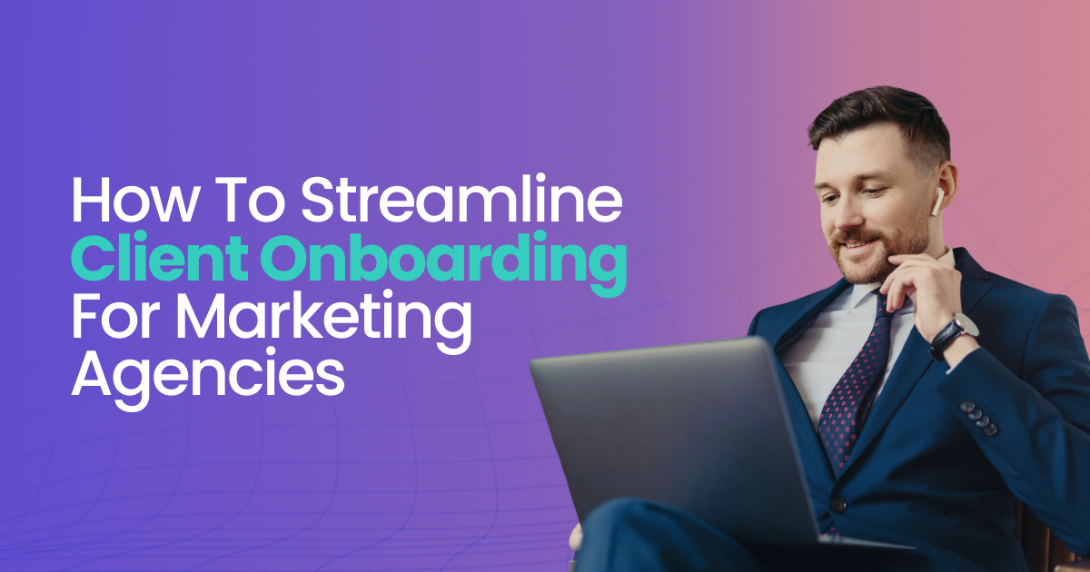 How to Streamline Client Onboarding for Marketing Agencies in 2026