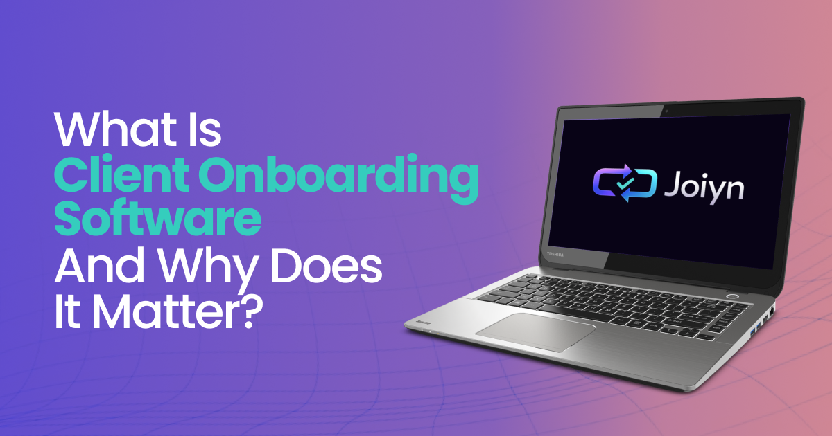 What Is Client Onboarding Software and Why Does It Matter?